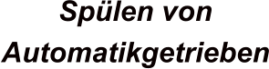 Spülen von  Automatikgetrieben